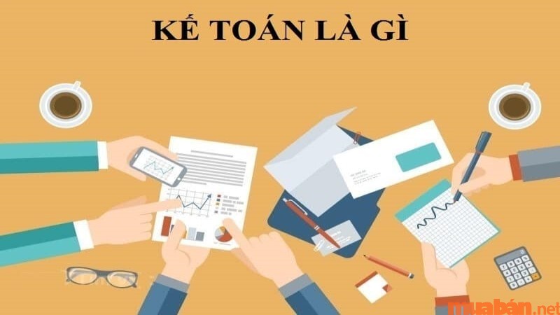 Cùng tìm hiểu tất tần tật thông tin về kế toán là gì