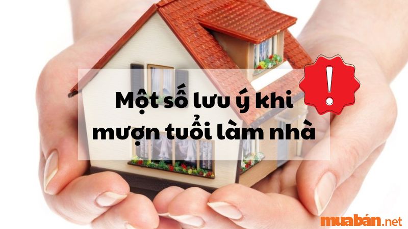 Lưu ý khi mượn tuổi làm nhà