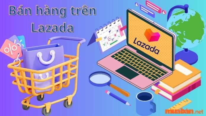 Hướng dẫn cách bán hàng trên Lazada bằng điện thoại