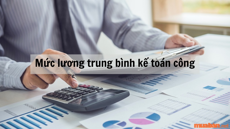 Mức lương trung bình của kế toán công tại Việt Nam năm 2023 dao động từ 4.212.000 - 8.964.000 đồng/tháng