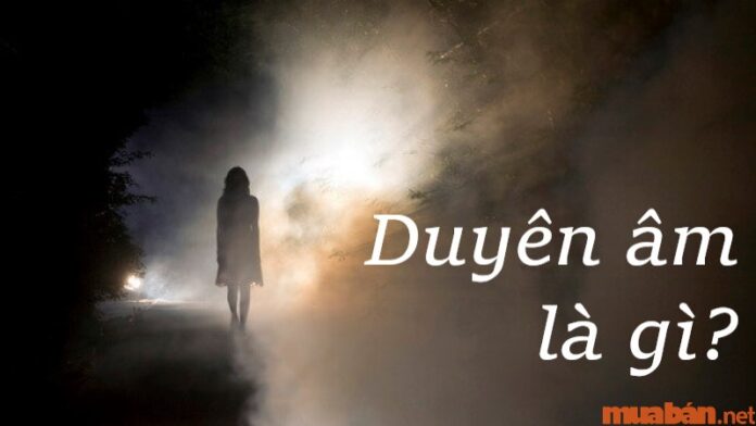 Duyên âm là gì? Làm thế nào để nhận biết và hóa giải duyên âm?