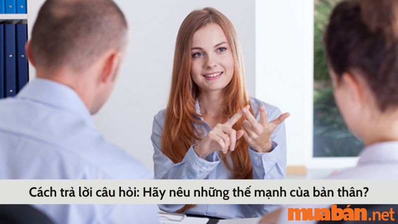 Cách trả lời phỏng vấn khi chưa có kinh nghiệm với câu hỏi về thế mạnh của bản thân