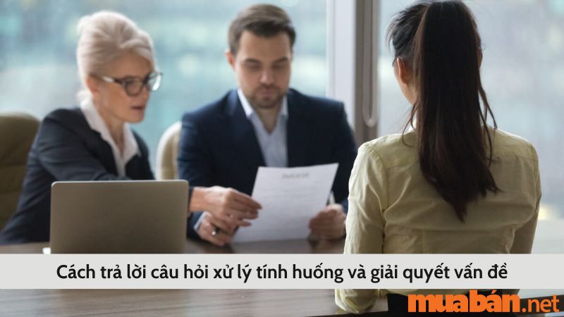 Cách trả lời phỏng vấn khi chưa có kinh nghiệm với câu hỏi cách giải quyết và xử lý tình huống đã gặp phải