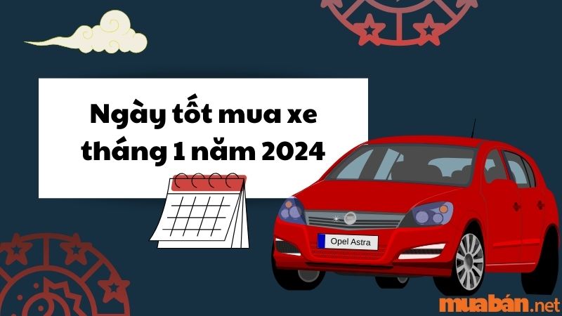 Ngày tốt mua xe tháng 1 năm 2024