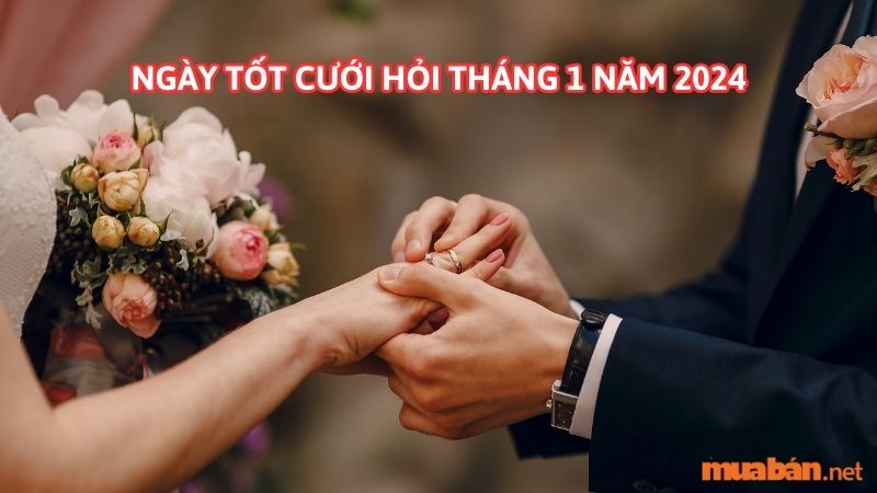 Ngày tốt cưới hỏi tháng 1 năm 2024: Hạnh phúc viên mãn