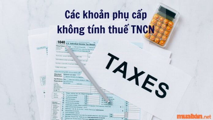 Các khoản phụ cấp không tính thuế TNCN