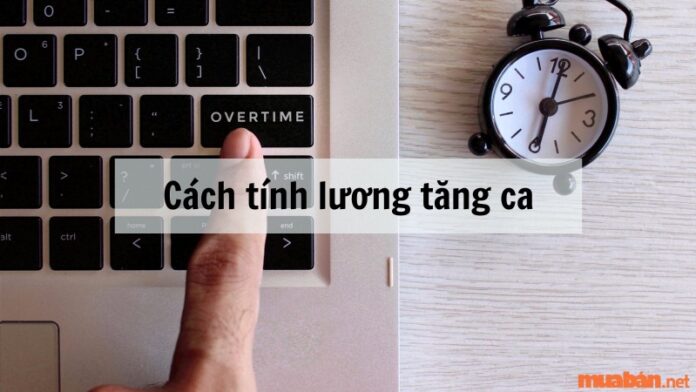 Cách tính lương tăng ca cho người lao động dễ hiểu nhất