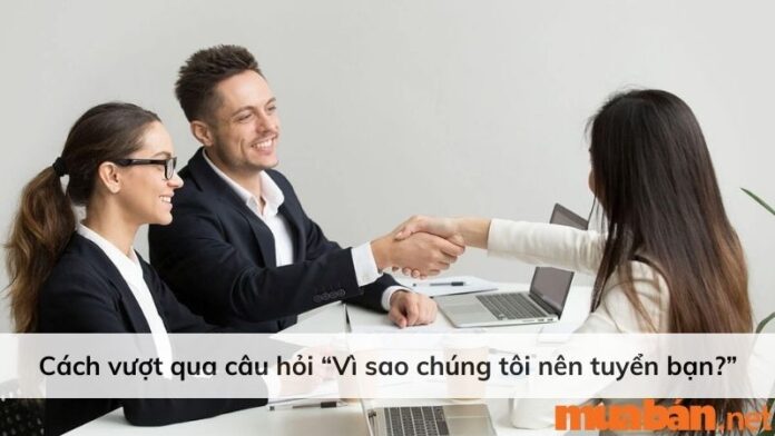 Cách vượt qua câu hỏi “Vì sao chúng tôi nên tuyển bạn?”