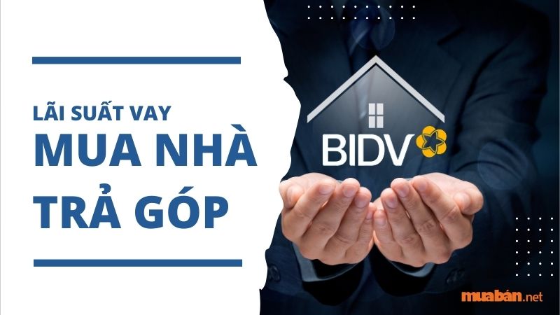 Lãi suất vay mua nhà trả góp ở BIDV