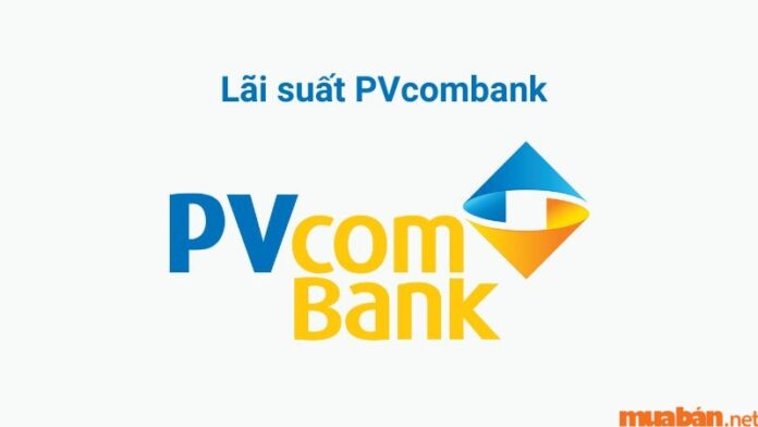 Cập nhật lãi suất ngân hàng PVcombank mới nhất 2024