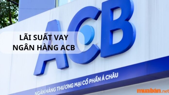 Lãi suất vay ngân hàng ACB dao động từ 10,5%