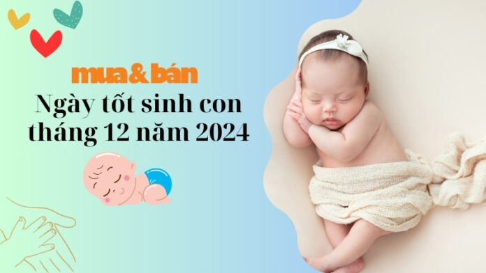 Ngày tốt sinh con tháng 12 năm 2024