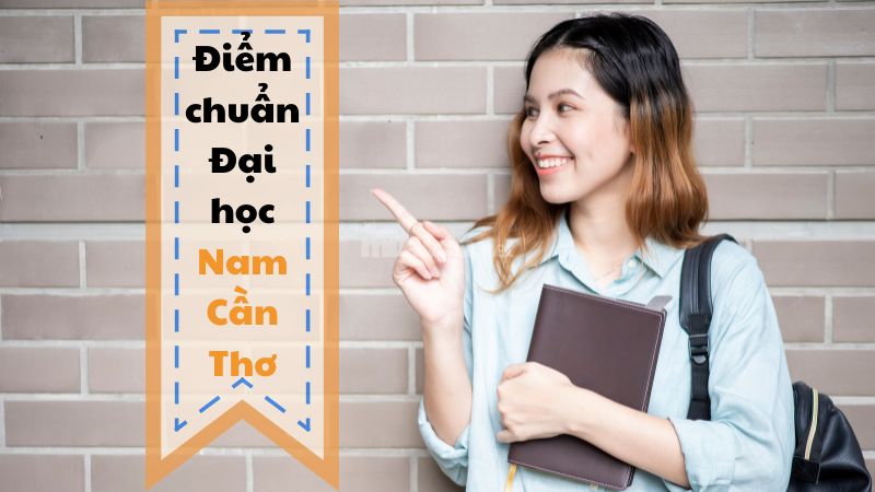 Điểm chuẩn Đại học Nam Cần Thơ