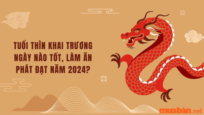 Tuổi Thìn khai trương ngày nào tốt?