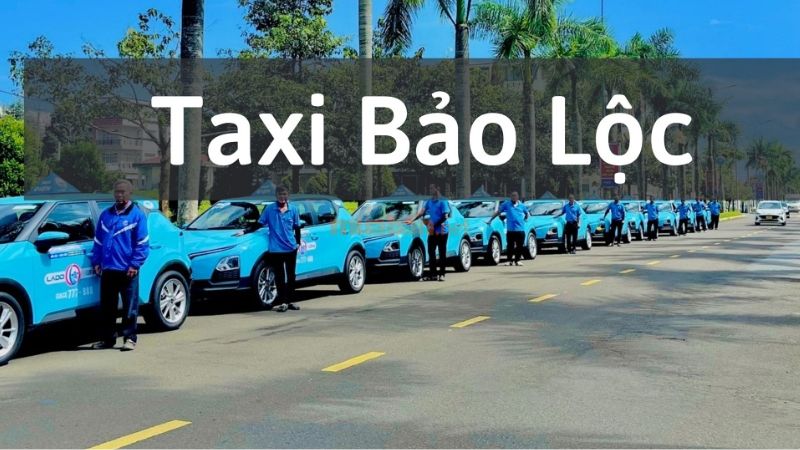 Những lưu ý khi lựa chọn đi taxi tại Bảo Lộc