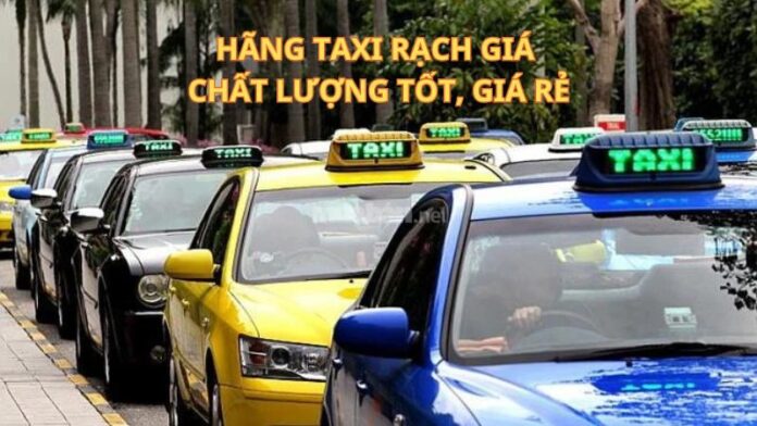 Tổng hợp những hãng taxi Rạch Giá chất lượng tốt, giá rẻ