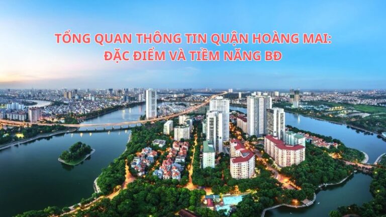 Tổng quan thông tin quận Hoàng Mai: Đặc điểm và tiềm năng BĐS