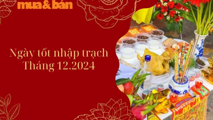 ngày tốt nhập trạch tháng 12 năm 2024