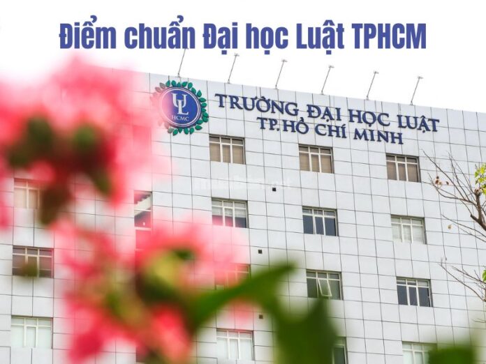 Điểm chuẩn Đại học Luật TPHCM cập nhật mới nhất năm 2024