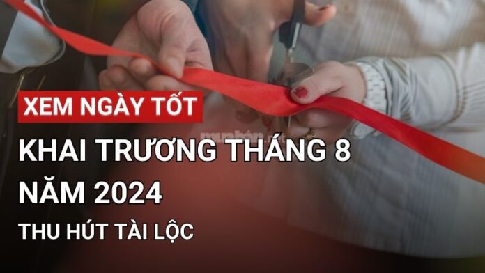 Ngày tốt khai trương tháng 8 năm 2024 - Thuận buồm xuôi gió