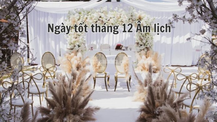 Ngày tốt tháng 12 âm lịch xuất hành, khai trương, hỏi cưới