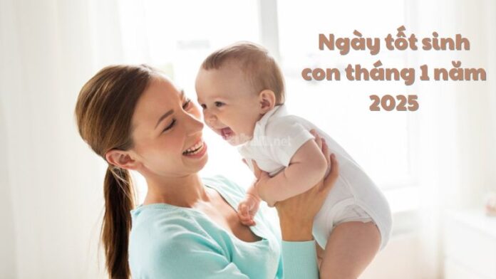 Ngày tốt sinh con tháng 1 năm 2025: Con cái đỗ đạt, thành công