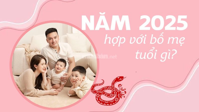 Bố mẹ tuổi nào hợp sinh con tháng 2 năm 2025?