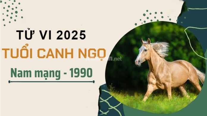 Tử vi tuổi Canh Ngọ 1990 nam mạng 2025