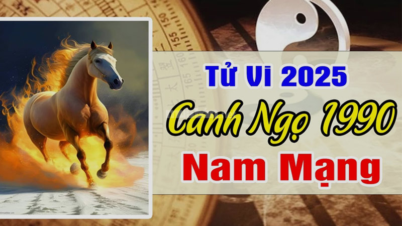 Tử vi tuổi Canh Ngọ 1990 nam mạng 2025