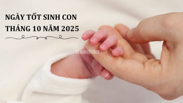 Ngày tốt sinh con tháng 10 năm 2025