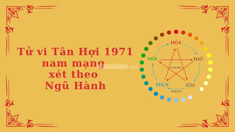 Tử vi Tân Hợi 1971 nam mạng xét ngũ hành