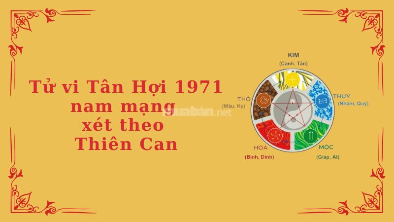 Tử vi Tân Hợi 1971 nam mạng xét theo Thiên Can