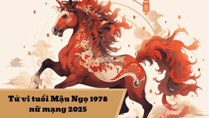 Tử vi tuổi Mậu Ngọ 1978 nữ mạng 2025