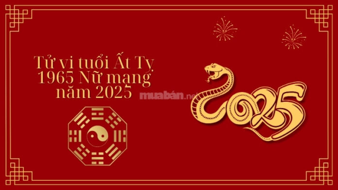 Tử vi tuổi Ất Tỵ 1965 Nữ mạng 2025