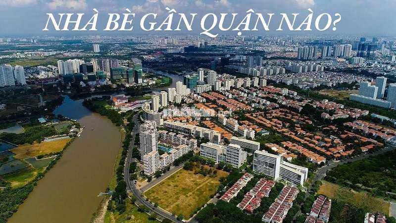 Huyện Nhà Bè gần quận nào? Bản đồ quy hoạch Nhà Bè 2022 - 2030