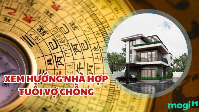 Xem hướng nhà hợp tuổi vợ chồng chính xác