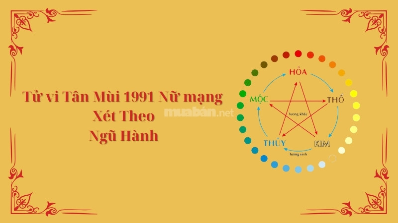 Tử vi Tân Mùi 1991 nữ mạng xét theo Ngũ Hành