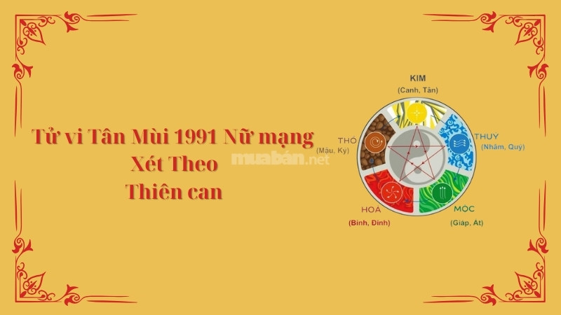 Tử vi Tân Mùi 1991 nữ mạng xét theo Thiên Can