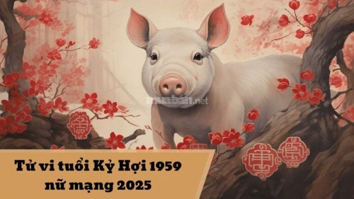 Tử vi tuổi Kỷ Hợi 1959 nữ mạng 2025