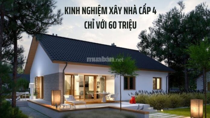 Tất tần tật kinh nghiệm xây nhà cấp 4 chỉ với 60 triệu đảm bảo chất lượng