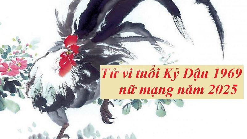 Tử vi tuổi Kỷ Dậu 1969 nữ mạng 2025 