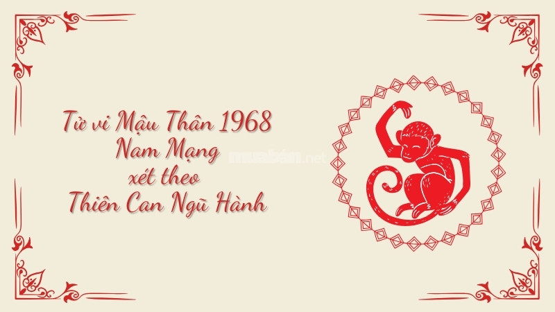 Tử vi Mậu Thân 1968 nam mạng năm 2025 xét theo thiên can ngũ hành