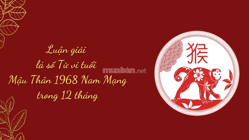 Luận giải lá số tử vi Mậu Thân 1968 nam mạng 12 tháng năm 2025