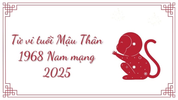 Luận giải tử vi tuổi Mậu Thân 1968 nam mạng năm 2025