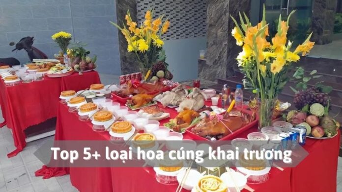 Top 5+ loại hoa cúng khai trương làm ăn phát tài phát lộc 2025