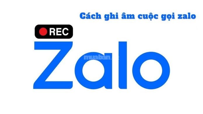 Cách ghi âm cuộc gọi Zalo