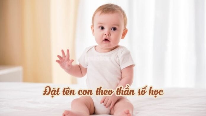 Hướng dẫn đặt tên con theo thần số học chi tiết, dễ hiểu và dễ áp dụng