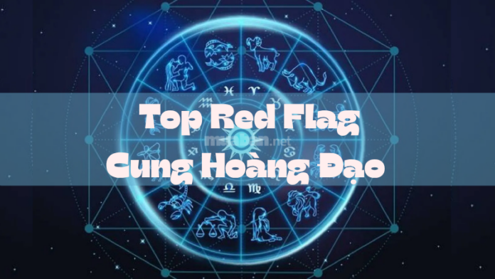Top Red Flag Cung Hoàng Đạo