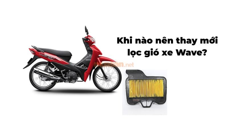 Khi nào nên thay mới lọc gió xe Wave? Giá tiền thay mới lọc gió hiện nay Khi nào nên thay mới lọc gió xe Wave? Giá tiền thay mới lọc gió hiện nay