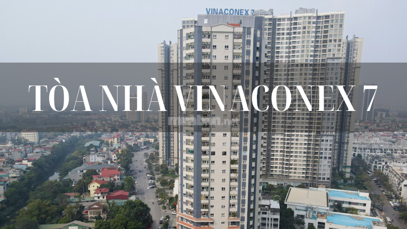 Tòa Nhà Vinaconex 7: Vị Trí, Giá Bán & Tiềm Năng Đầu Tư 2025 Tòa nhà vinaconex 7